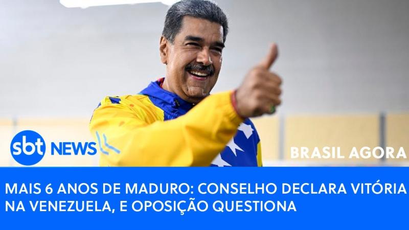 Brasil Agora: Conselho declara vitória de Maduro na Venezuela e oposição questiona